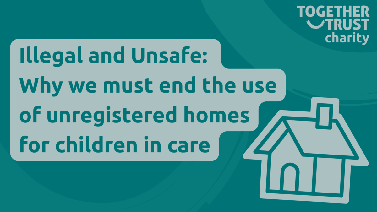 Illegal and Unsafe: Why we must end the use of unregistered homes for children in care
