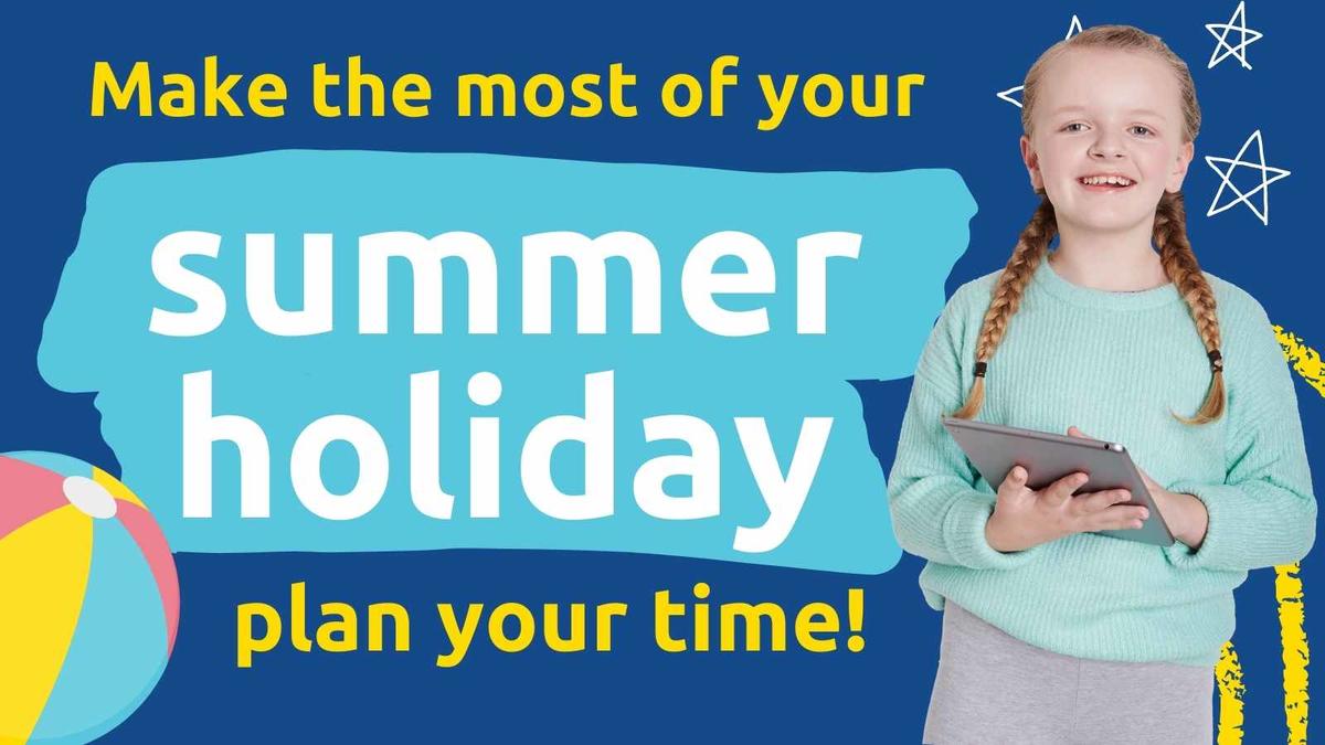 Make the most of the summer holidays: plan your time